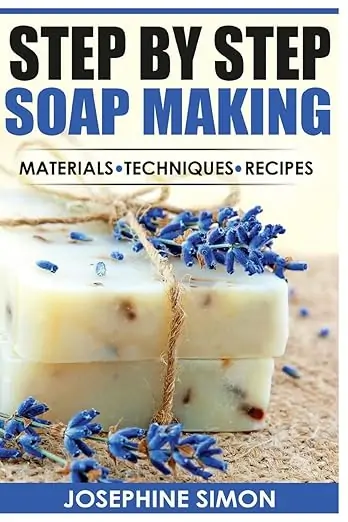 Step by Step Soap Making: Material - Techniques - Recipes (DIY Beauty Products)