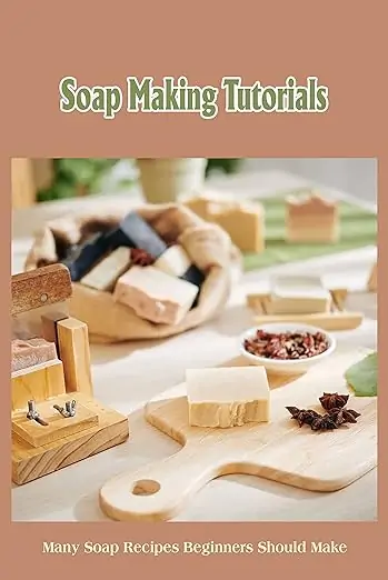 Soap Making Tutorials: Many Soap Recipes Beginners Should Make