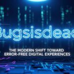 Bugsisdead : The Modern Shift Toward Error-Free Digital Experiences