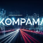Kompama : The Evolving Digital Identity in the Modern Era